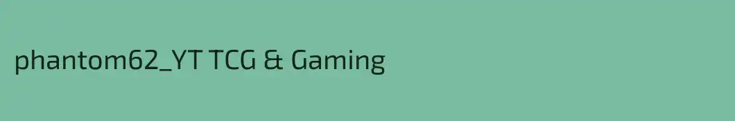 phantom62_YT TCG & Gaming 